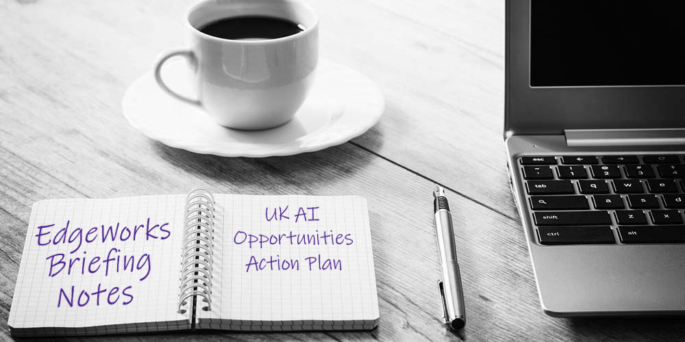EdgeWorks briefing notes - AI Opportunities Action Plan